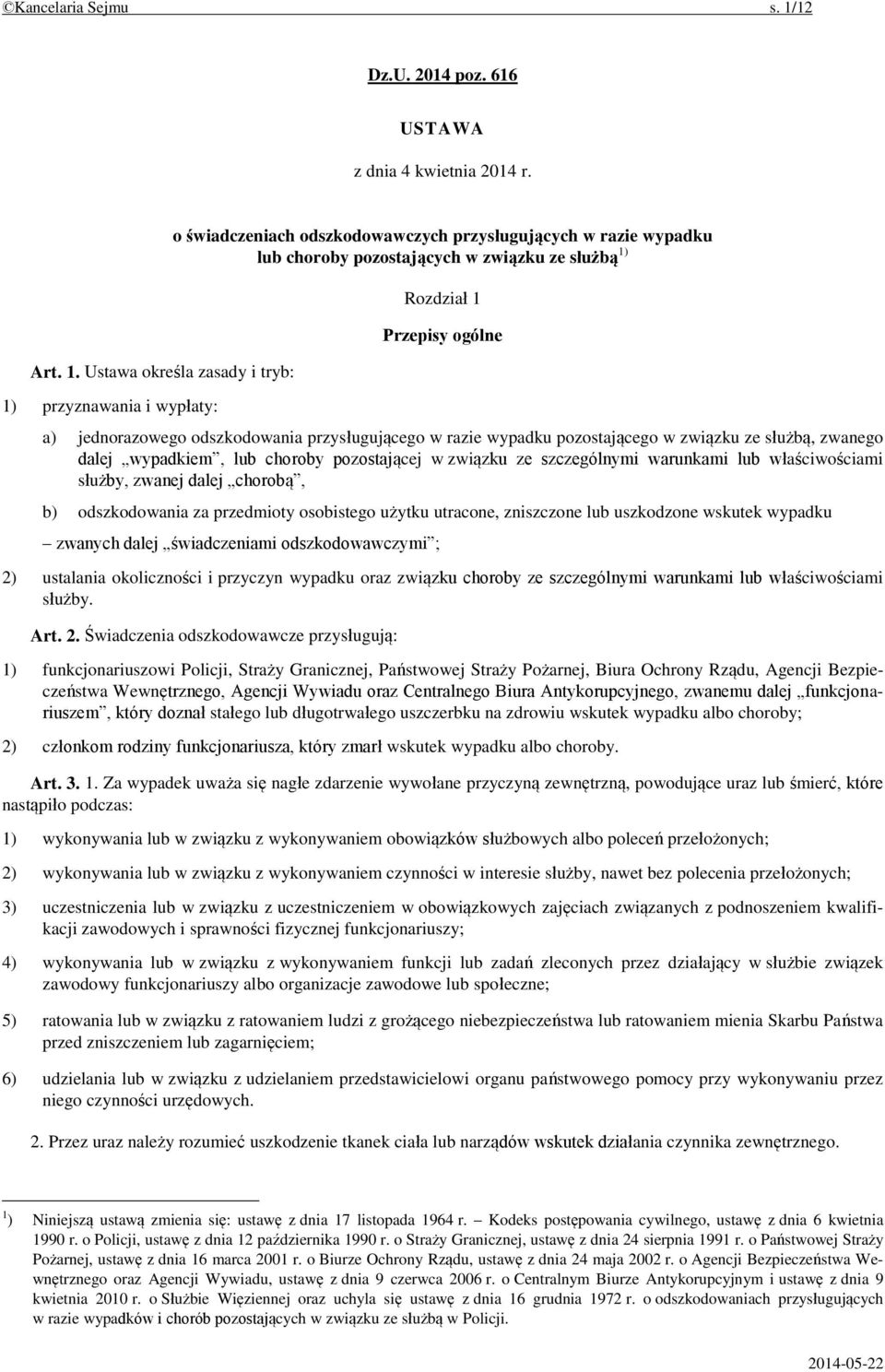 Ustawa określa zasady i tryb: 1) przyznawania i wypłaty: o świadczeniach odszkodowawczych przysługujących w razie wypadku lub choroby pozostających w związku ze służbą 1) Rozdział 1 Przepisy ogólne