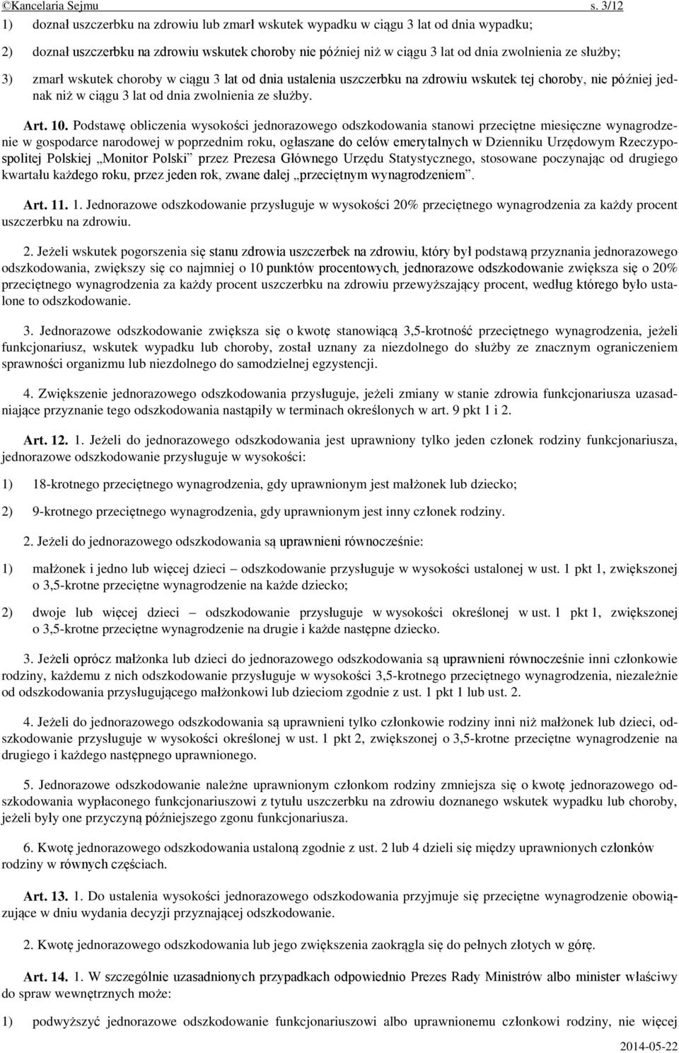 służby; 3) zmarł wskutek choroby w ciągu 3 lat od dnia ustalenia uszczerbku na zdrowiu wskutek tej choroby, nie później jednak niż w ciągu 3 lat od dnia zwolnienia ze służby. Art. 10.