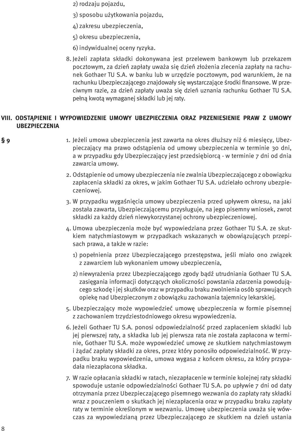 w banku lub w urzędzie pocztowym, pod warunkiem, że na rachunku Ubezpieczającego znajdowały się wystarczające środki finansowe.