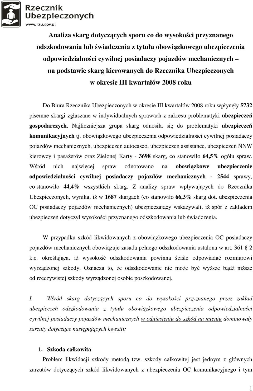 indywidualnych sprawach z zakresu problematyki ubezpieczeń gospodarczych. Najliczniejsza grupa skarg odnosiła się do problematyki ubezpieczeń komunikacyjnych tj.