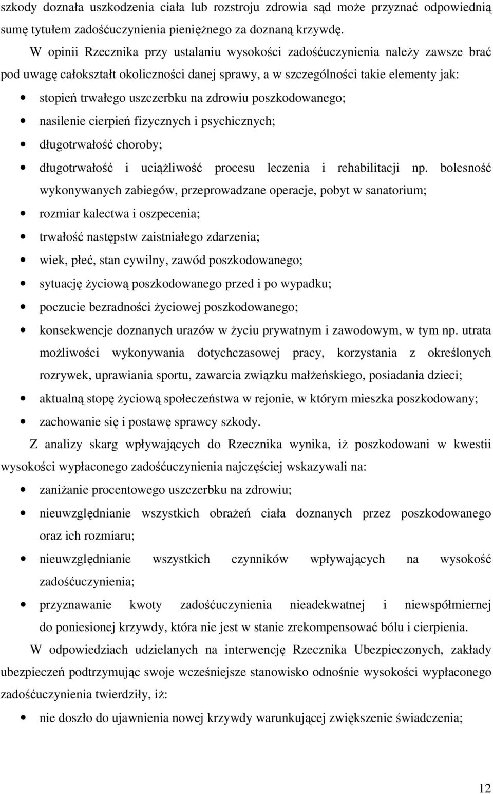 zdrowiu poszkodowanego; nasilenie cierpień fizycznych i psychicznych; długotrwałość choroby; długotrwałość i uciążliwość procesu leczenia i rehabilitacji np.