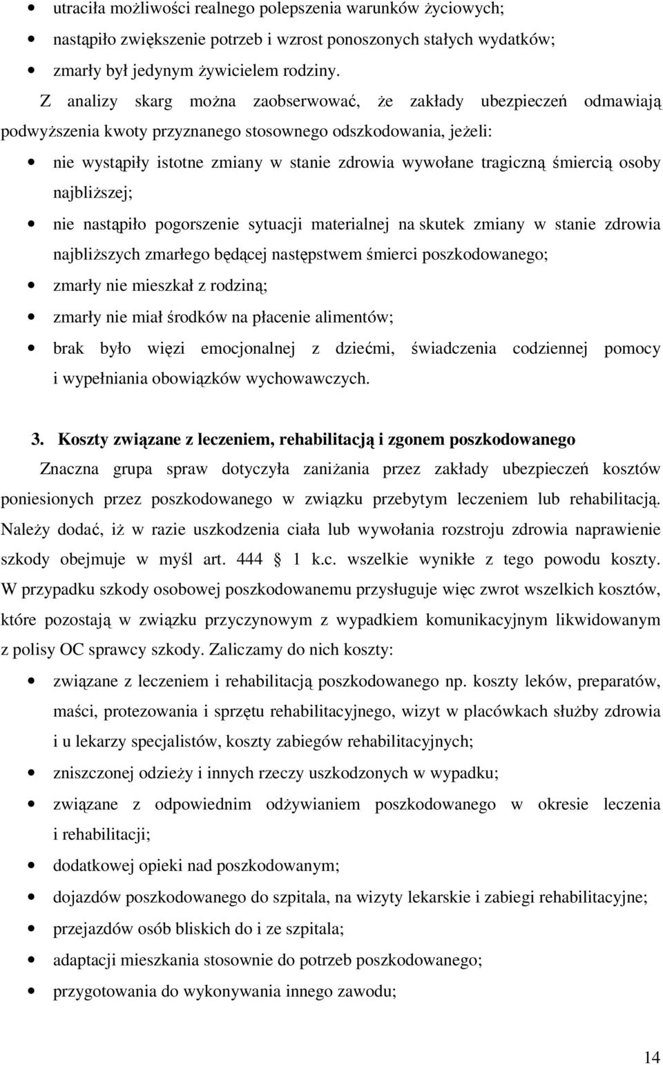 śmiercią osoby najbliższej; nie nastąpiło pogorszenie sytuacji materialnej na skutek zmiany w stanie zdrowia najbliższych zmarłego będącej następstwem śmierci poszkodowanego; zmarły nie mieszkał z