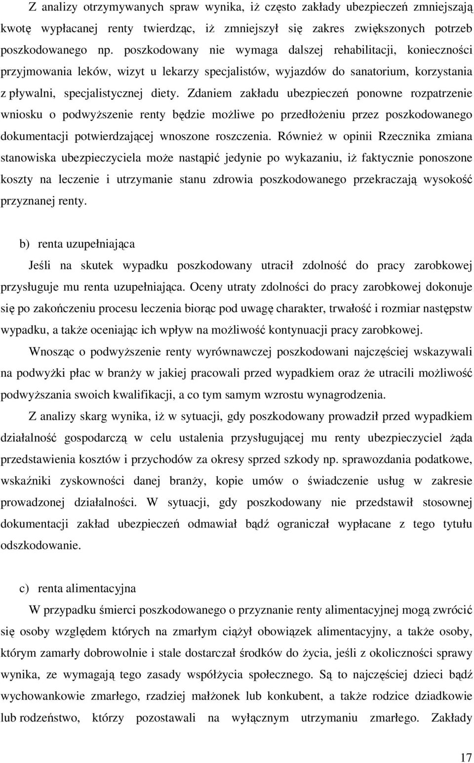 Zdaniem zakładu ubezpieczeń ponowne rozpatrzenie wniosku o podwyższenie renty będzie możliwe po przedłożeniu przez poszkodowanego dokumentacji potwierdzającej wnoszone roszczenia.