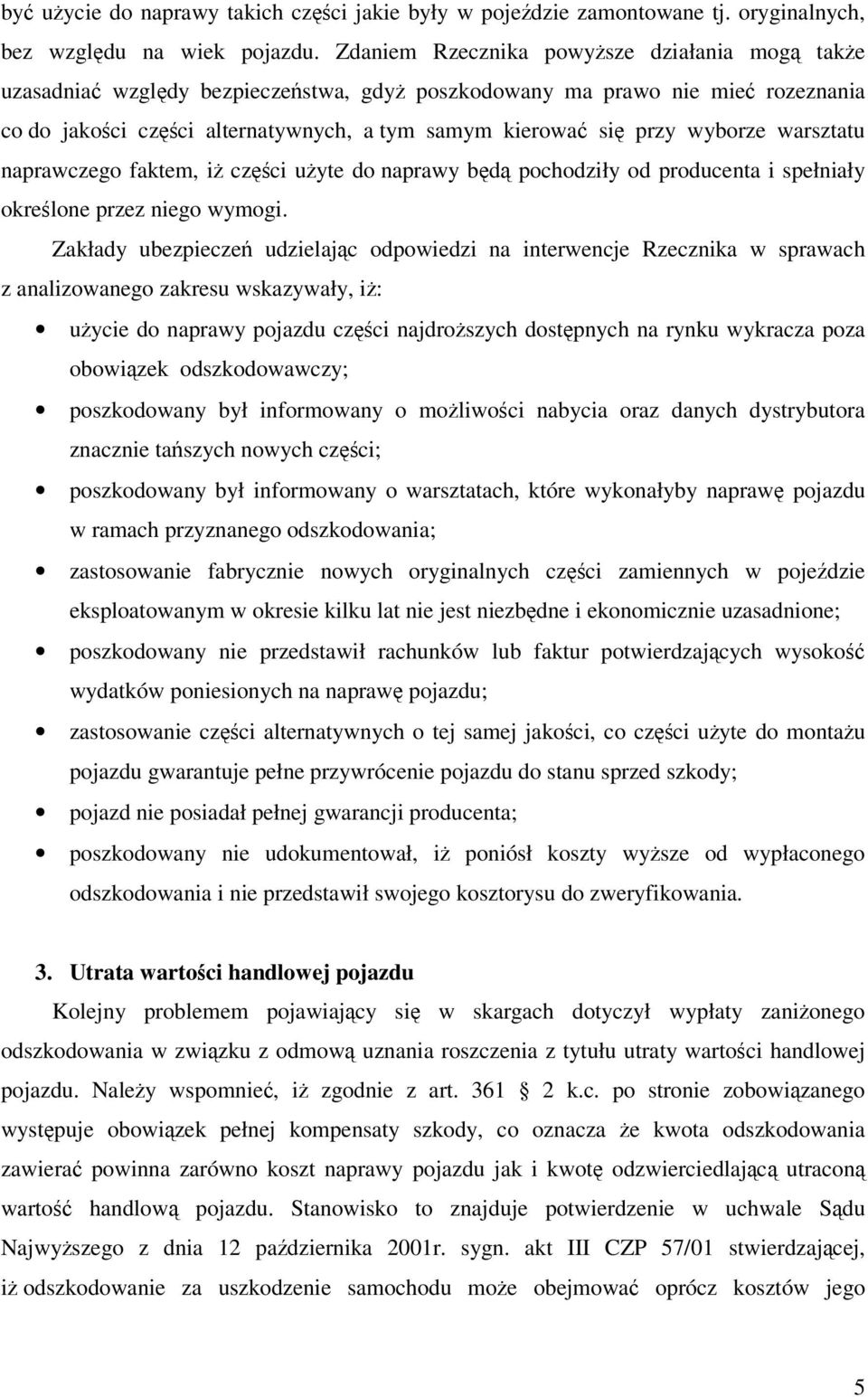 wyborze warsztatu naprawczego faktem, iż części użyte do naprawy będą pochodziły od producenta i spełniały określone przez niego wymogi.