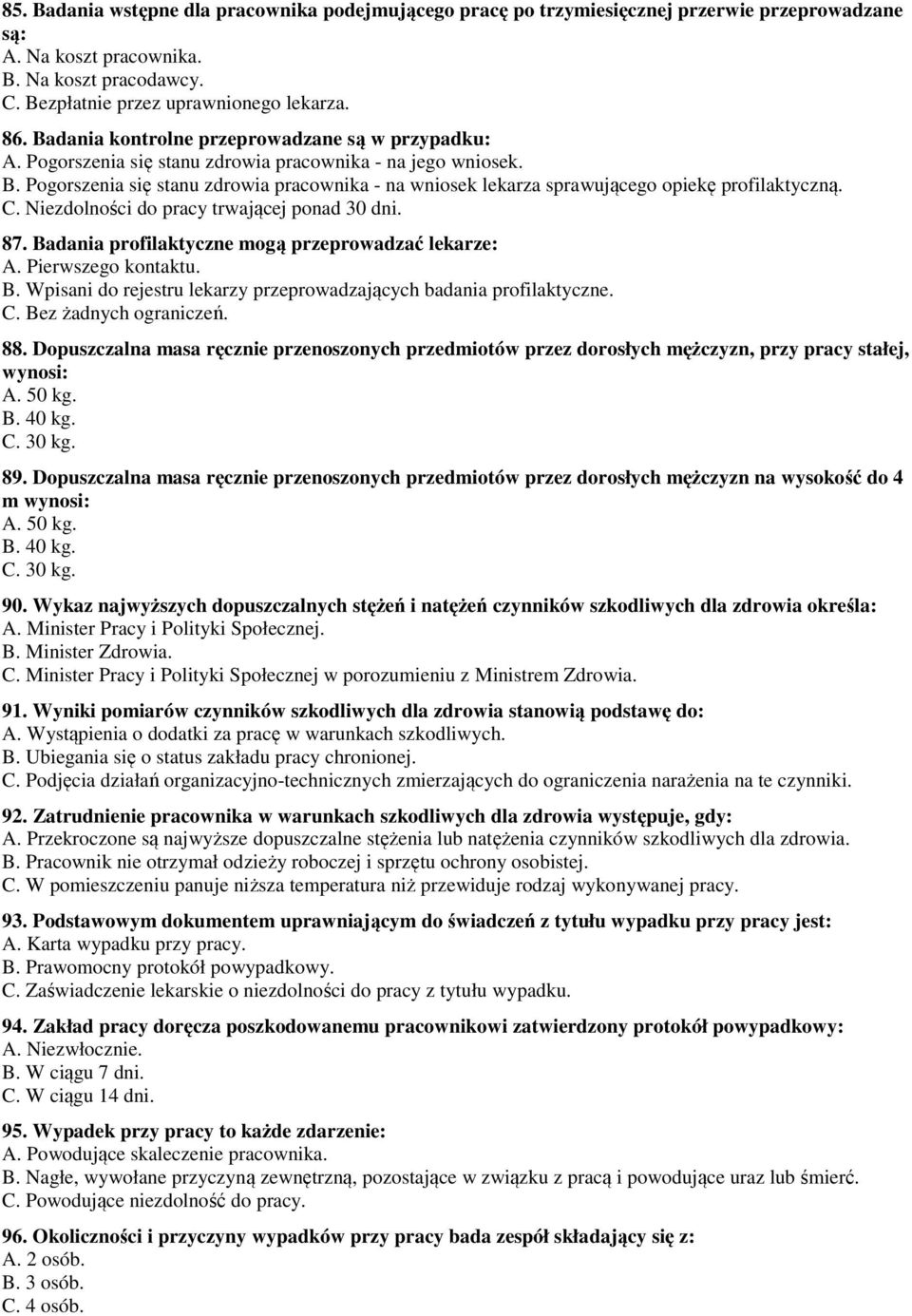 Pogorszenia się stanu zdrowia pracownika - na wniosek lekarza sprawującego opiekę profilaktyczną. C. Niezdolności do pracy trwającej ponad 30 dni. 87.