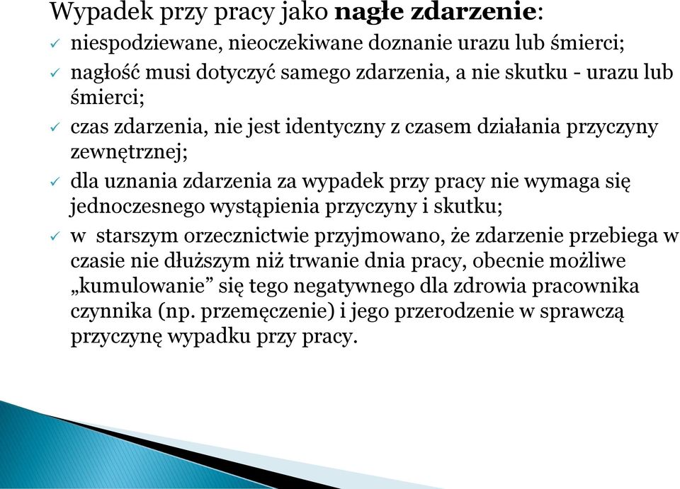 jednoczesnego wystąpienia przyczyny i skutku; w starszym orzecznictwie przyjmowano, że zdarzenie przebiega w czasie nie dłuższym niż trwanie dnia pracy,