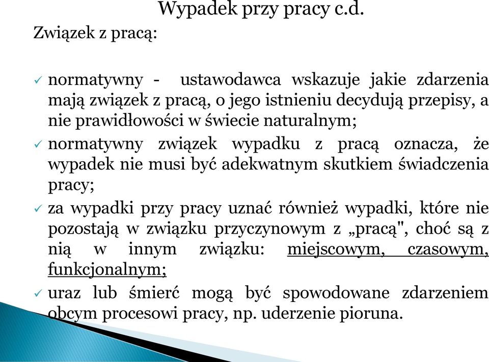 Związek z pracą: normatywny - ustawodawca wskazuje jakie zdarzenia mają związek z pracą, o jego istnieniu decydują przepisy, a nie