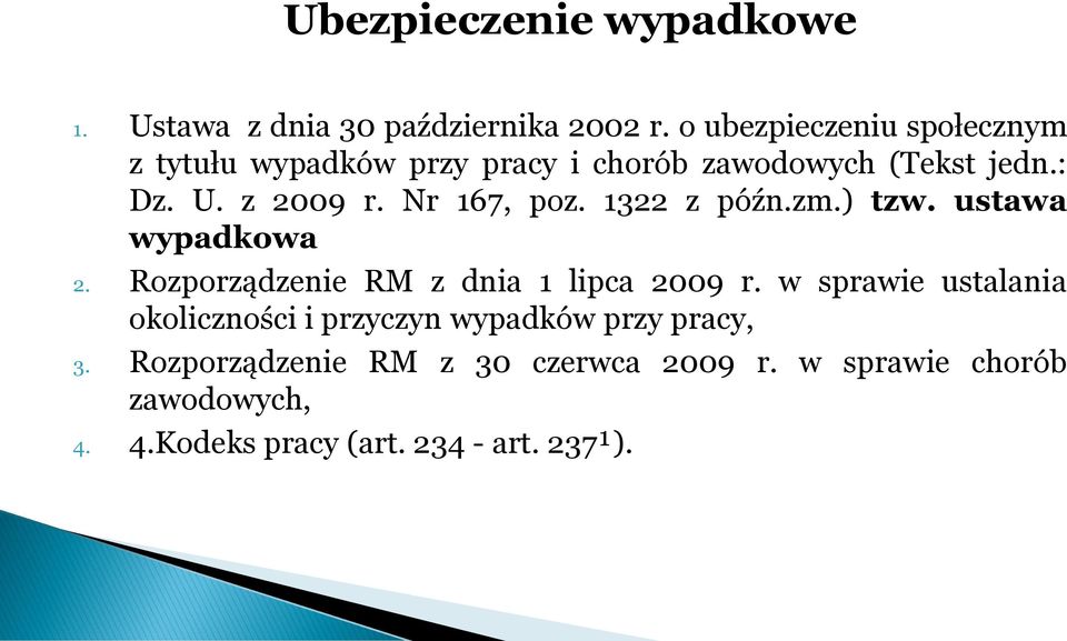 Nr 167, poz. 1322 z późn.zm.) tzw. ustawa wypadkowa 2. Rozporządzenie RM z dnia 1 lipca 2009 r.