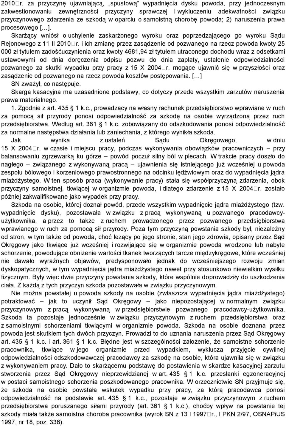 w oparciu o samoistną chorobę powoda; 2) naruszenia prawa procesowego [ ].