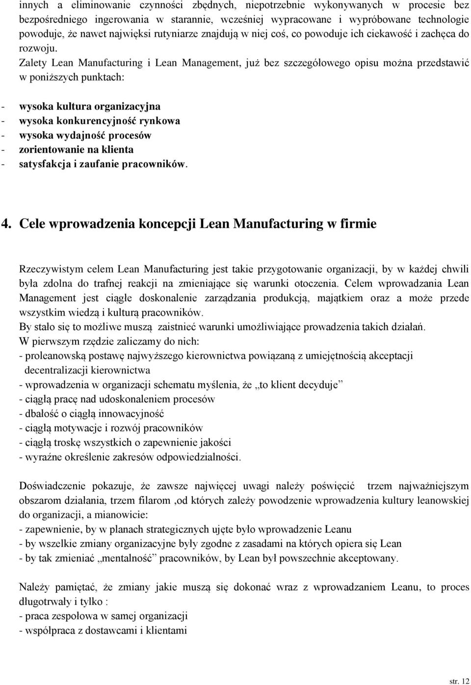 Zalety Lean Manufacturing i Lean Management, już bez szczegółowego opisu można przedstawić w poniższych punktach: - wysoka kultura organizacyjna - wysoka konkurencyjność rynkowa - wysoka wydajność