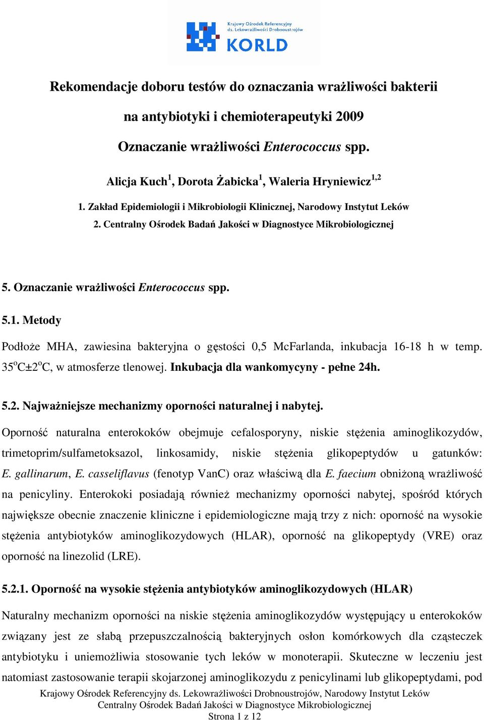 35 o C±2 o C, w atmosferze tlenowej. Inkubacja dla wankomycyny - pełne 24h. 5.2. Najważniejsze mechanizmy oporności naturalnej i nabytej.