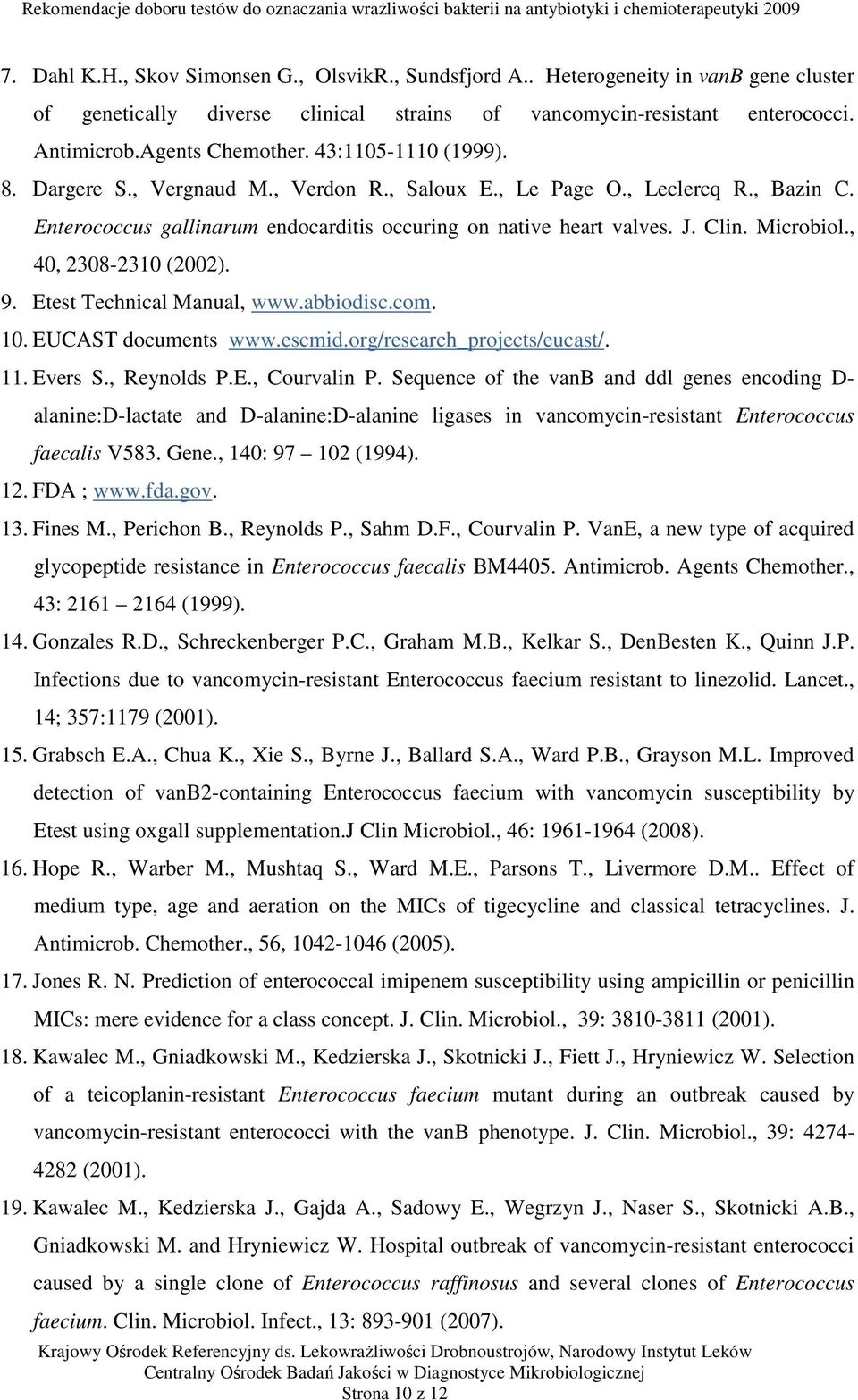 , 40, 2308-2310 (2002). 9. Etest Technical Manual, www.abbiodisc.com. 10. EUCAST documents www.escmid.org/research_projects/eucast/. 11. Evers S., Reynolds P.E., Courvalin P.