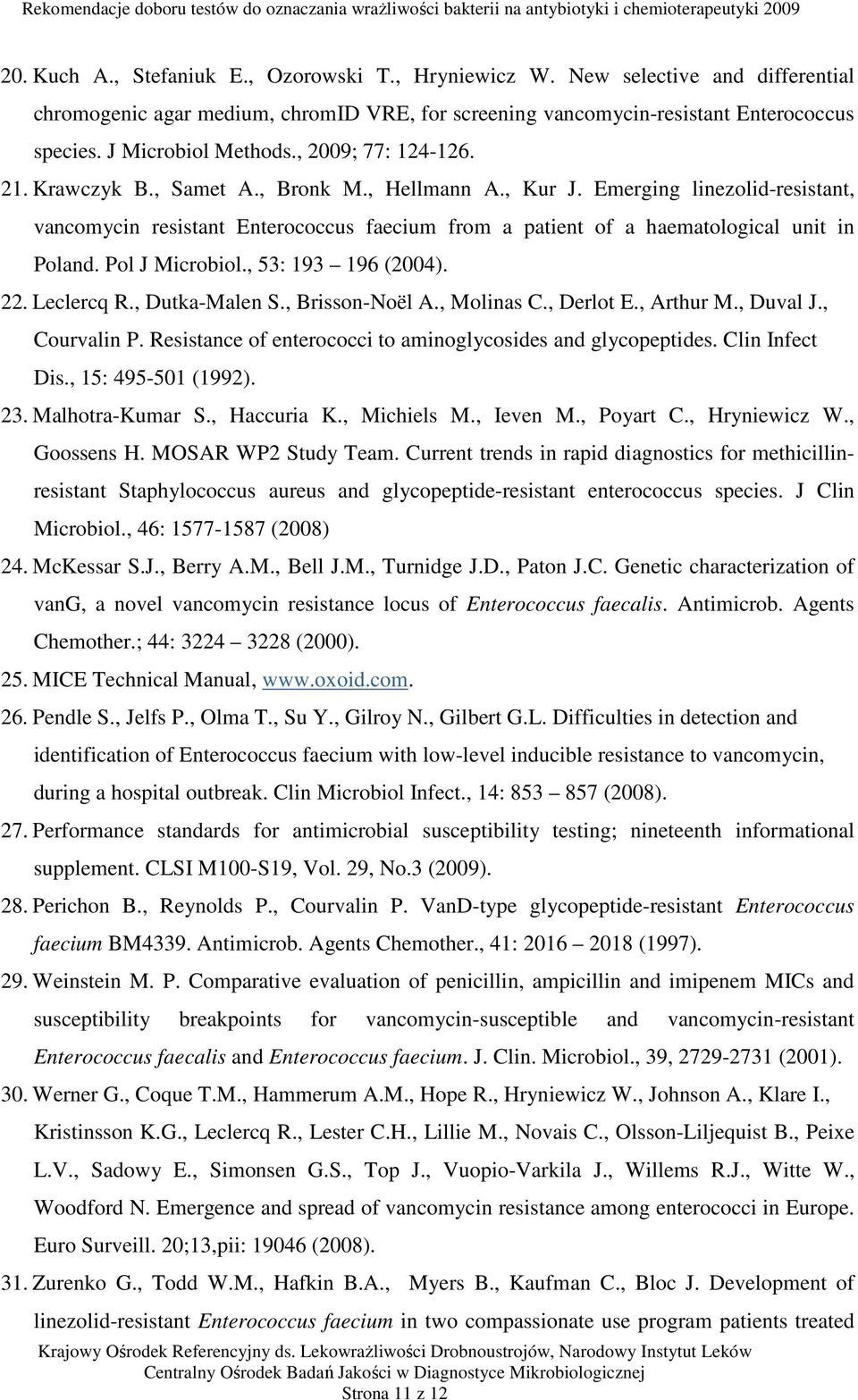 Emerging linezolid-resistant, vancomycin resistant Enterococcus faecium from a patient of a haematological unit in Poland. Pol J Microbiol., 53: 193 196 (2004). 22. Leclercq R., Dutka-Malen S.