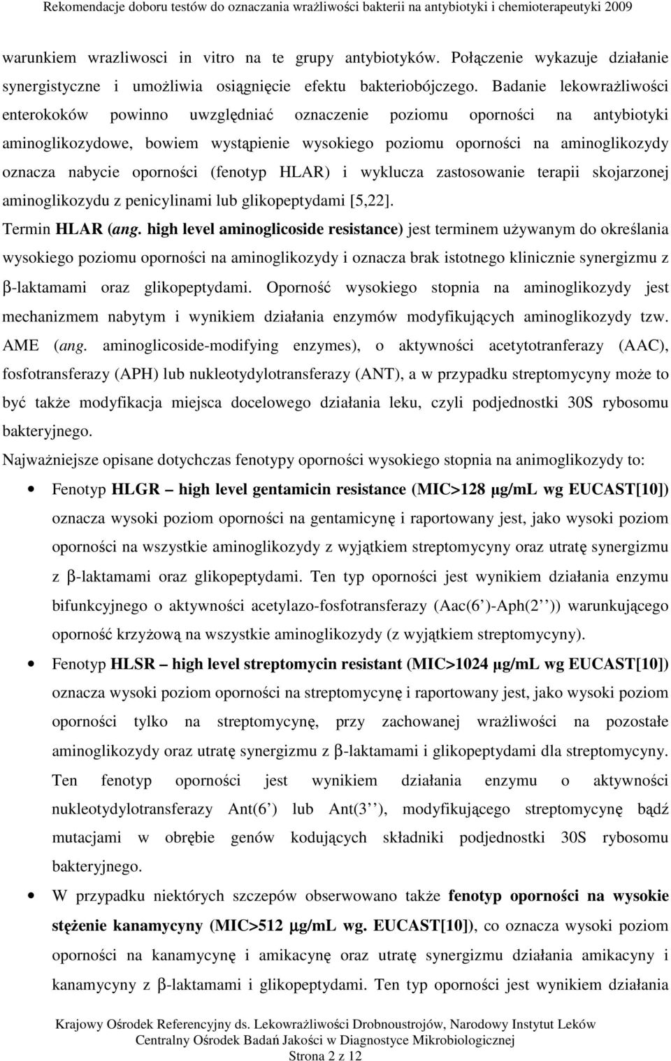 oporności (fenotyp HLAR) i wyklucza zastosowanie terapii skojarzonej aminoglikozydu z penicylinami lub glikopeptydami [5,22]. Termin HLAR (ang.