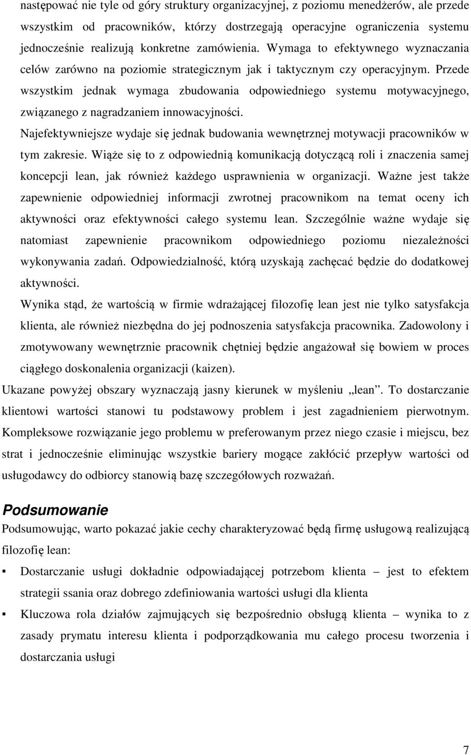 Przede wszystkim jednak wymaga zbudowania odpowiedniego systemu motywacyjnego, związanego z nagradzaniem innowacyjności.