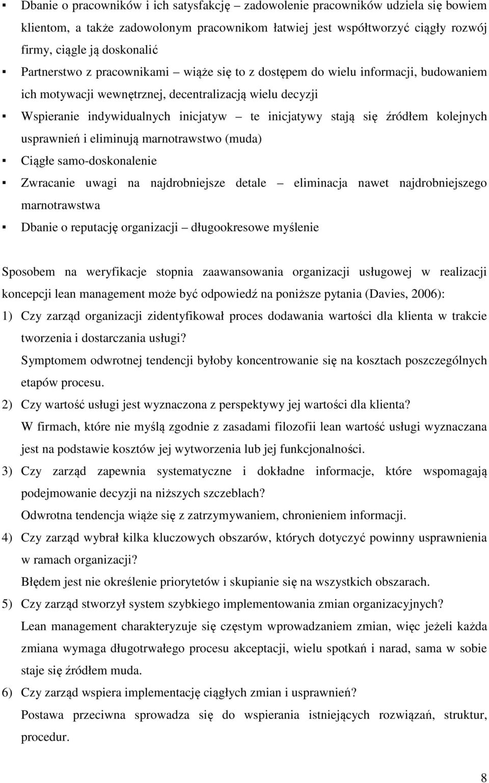 źródłem kolejnych usprawnień i eliminują marnotrawstwo (muda) Ciągłe samo-doskonalenie Zwracanie uwagi na najdrobniejsze detale eliminacja nawet najdrobniejszego marnotrawstwa Dbanie o reputację