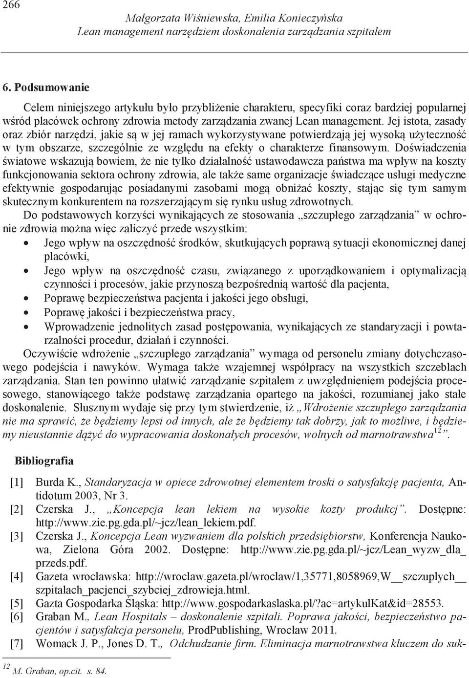 Jej istota, zasady oraz zbiór narz dzi, jakie s w jej ramach wykorzystywane potwierdzaj jej wysok u yteczno w tym obszarze, szczególnie ze wzgl du na efekty o charakterze finansowym.