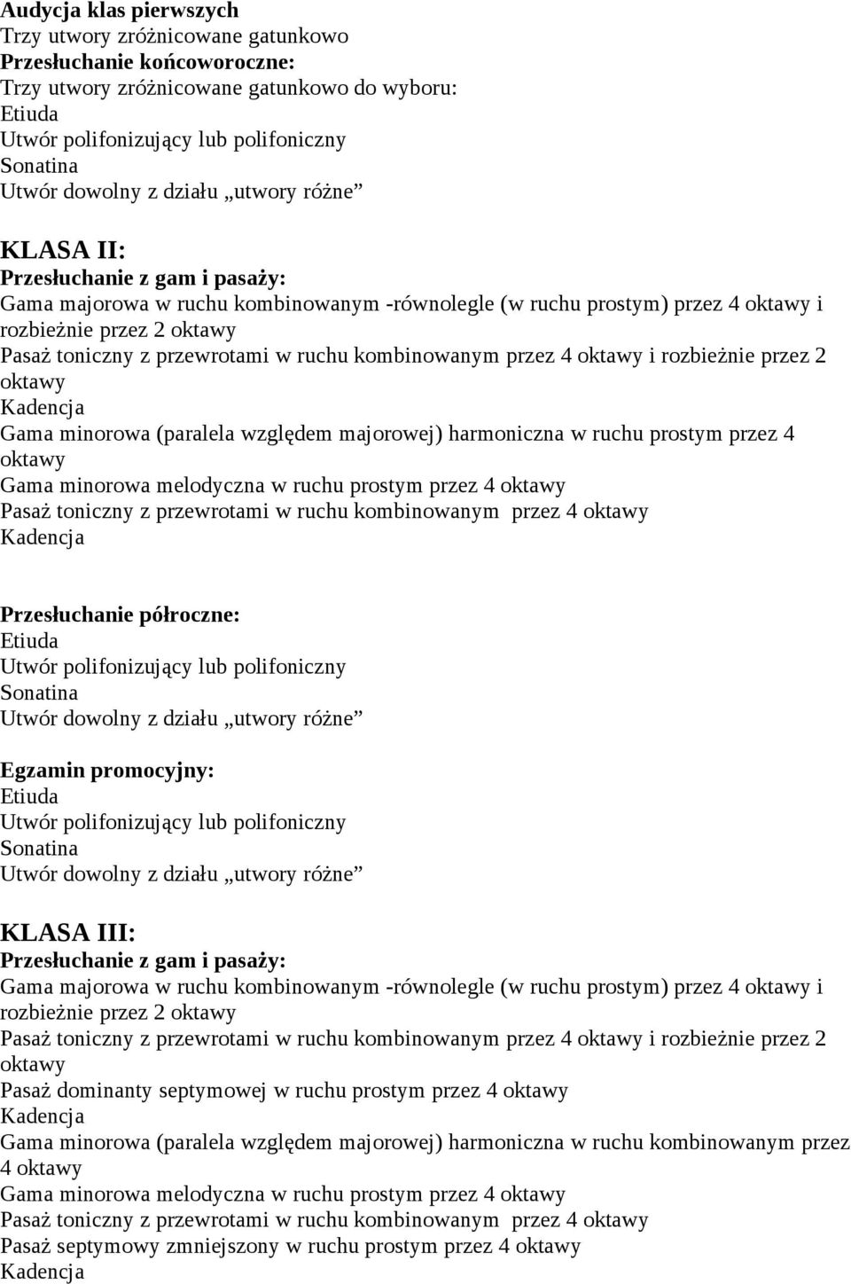 Przesłuchanie półroczne: KLASA III: Gama majorowa w ruchu kombinowanym -równolegle (w ruchu prostym) przez 4 oktawy i i rozbieżnie przez 2 oktawy Pasaż dominanty septymowej w ruchu prostym przez 4