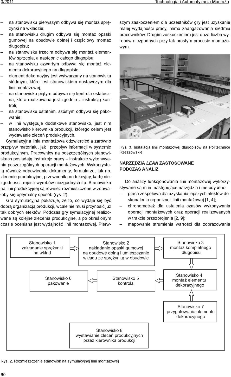 które jest stanowiskiem dostawczym dla linii montażowej; na stanowisku piątym odbywa się kontrola ostateczna, która realizowana jest zgodnie z instrukcją kontroli; na stanowisku ostatnim, szóstym