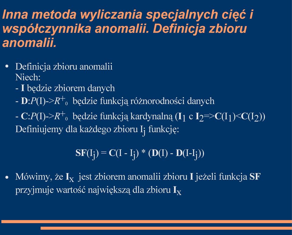 C:P(I)->R+ 0 będzie funkcją kardynalną (I1 c I2=>C(I1)<C(I2)) Definiujemy dla każdego zbioru Ij funkcję: SF(Ij) =