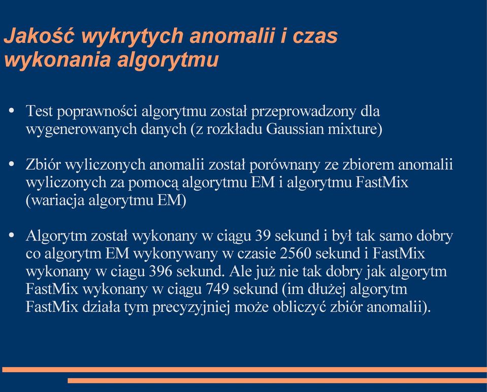 EM) Algorytm został wykonany w ciągu 39 sekund i był tak samo dobry co algorytm EM wykonywany w czasie 2560 sekund i FastMix wykonany w ciagu 396