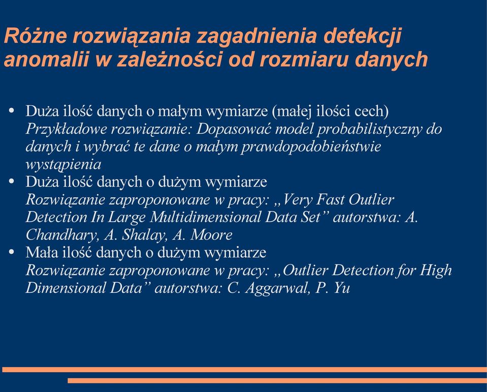 dużym wymiarze Rozwiązanie zaproponowane w pracy: Very Fast Outlier Detection In Large Multidimensional Data Set autorstwa: A. Chandhary, A.