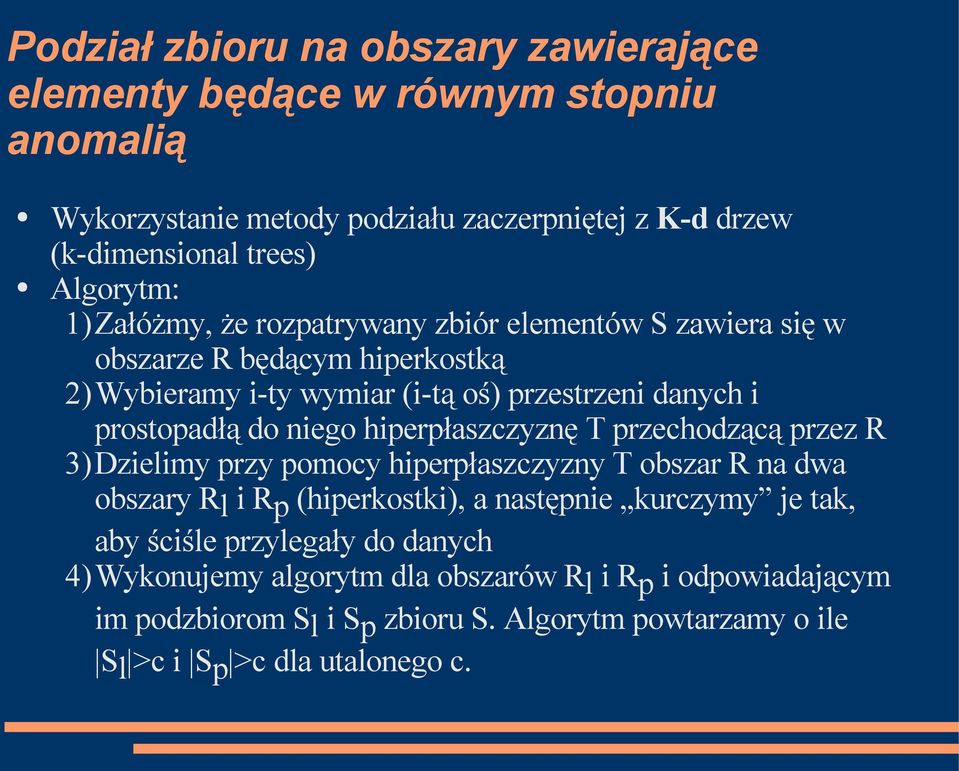 hiperpłaszczyznę T przechodzącą przez R 3)Dzielimy przy pomocy hiperpłaszczyzny T obszar R na dwa obszary Rl i Rp (hiperkostki), a następnie kurczymy je tak, aby