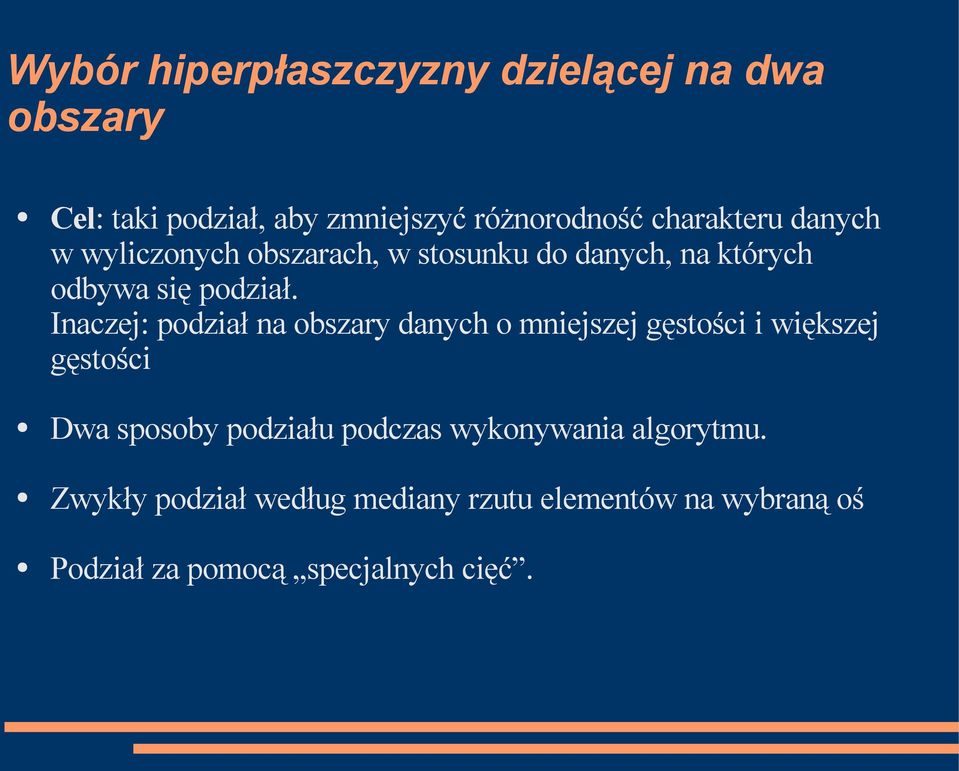 Inaczej: podział na obszary danych o mniejszej gęstości i większej gęstości Dwa sposoby podziału