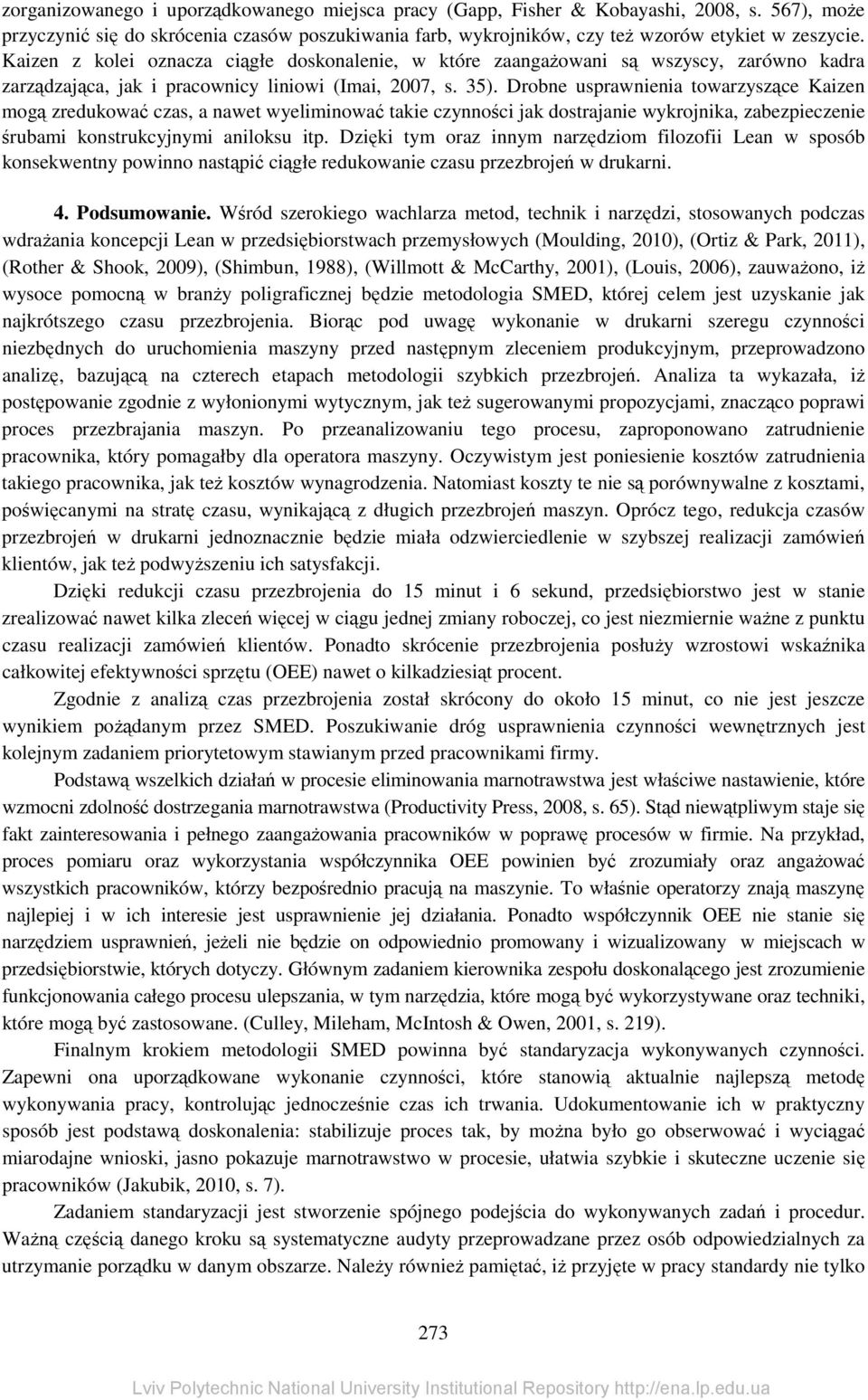 Drobne usprawnienia towarzyszące Kaizen mogą zredukować czas, a nawet wyeliminować takie czynności jak dostrajanie wykrojnika, zabezpieczenie śrubami konstrukcyjnymi aniloksu itp.