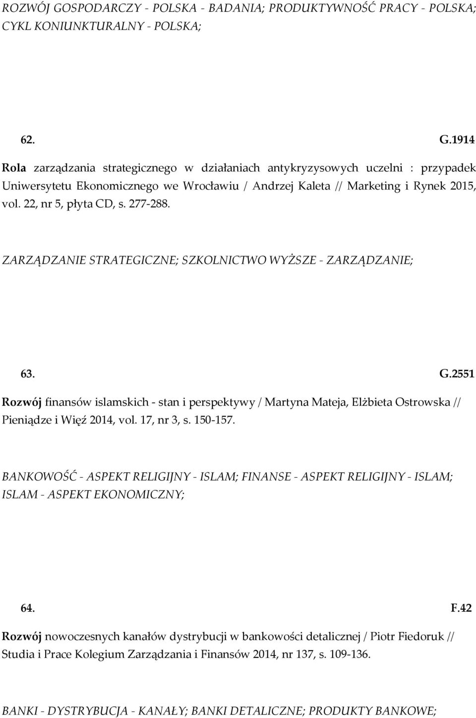 2551 Rozwój finansów islamskich - stan i perspektywy / Martyna Mateja, Elżbieta Ostrowska // Pieniądze i Więź 2014, vol. 17, nr 3, s. 150-157.