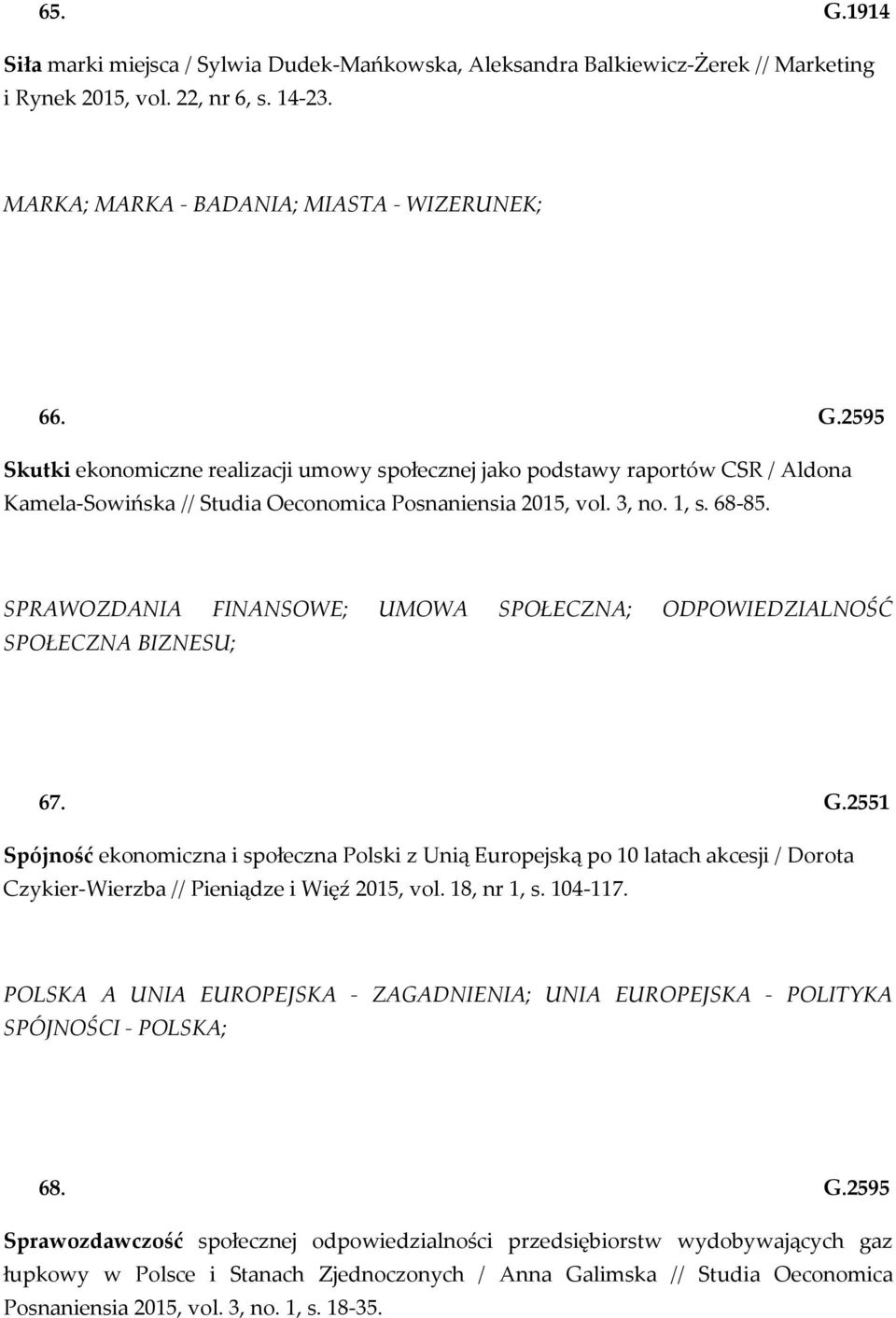 2551 Spójność ekonomiczna i społeczna Polski z Unią Europejską po 10 latach akcesji / Dorota Czykier-Wierzba // Pieniądze i Więź 2015, vol. 18, nr 1, s. 104-117.