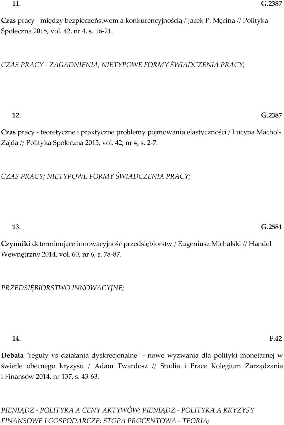 42, nr 4, s. 2-7. CZAS PRACY; NIETYPOWE FORMY ŚWIADCZENIA PRACY; 13. G.2581 Czynniki determinujące innowacyjność przedsiębiorstw / Eugeniusz Michalski // Handel Wewnętrzny 2014, vol. 60, nr 6, s.