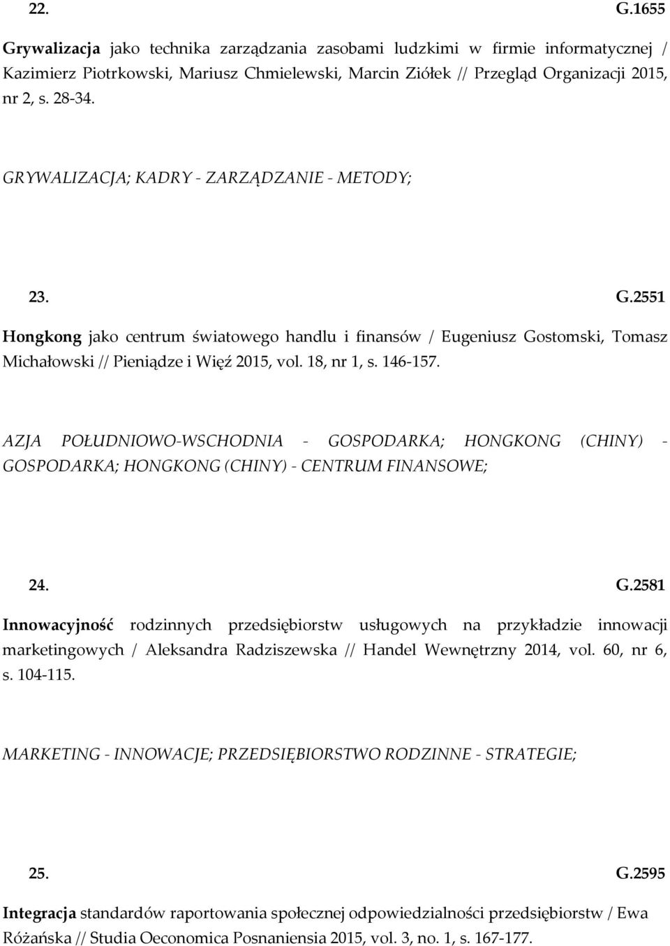 AZJA POŁUDNIOWO-WSCHODNIA - GOSPODARKA; HONGKONG (CHINY) - GOSPODARKA; HONGKONG (CHINY) - CENTRUM FINANSOWE; 24. G.2581 Innowacyjność rodzinnych przedsiębiorstw usługowych na przykładzie innowacji marketingowych / Aleksandra Radziszewska // Handel Wewnętrzny 2014, vol.