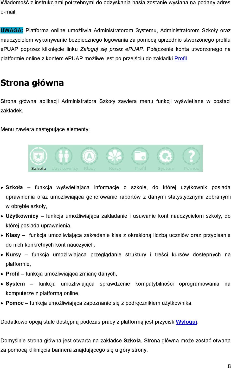 linku Zaloguj się przez epuap. Połączenie konta utworzonego na platformie online z kontem epuap możliwe jest po przejściu do zakładki Profil.