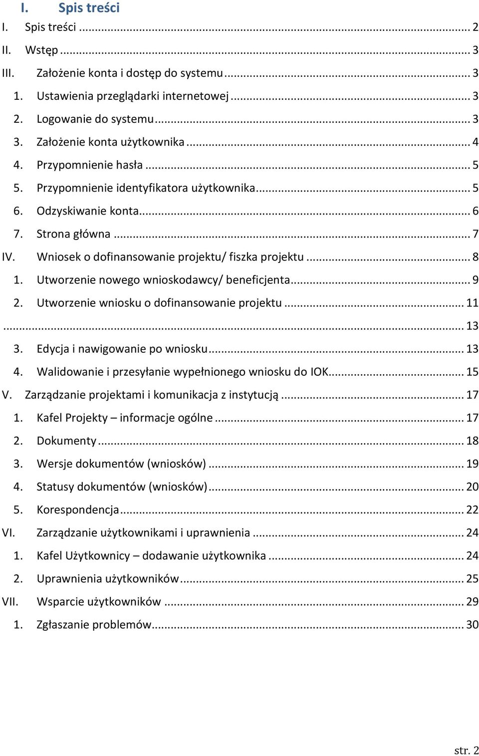 Wniosek o dofinansowanie projektu/ fiszka projektu... 8 1. Utworzenie nowego wnioskodawcy/ beneficjenta... 9 2. Utworzenie wniosku o dofinansowanie projektu... 11... 13 3.