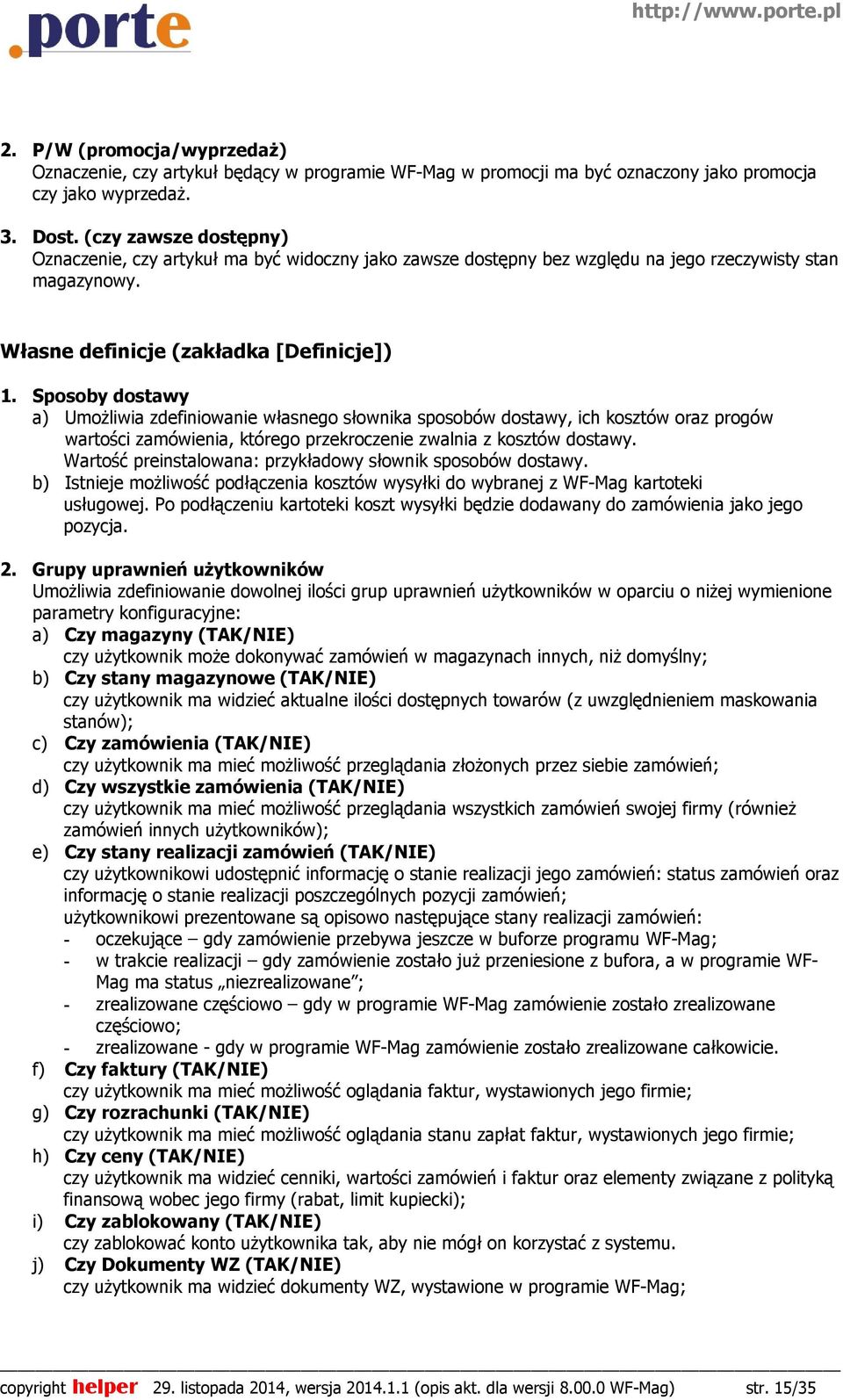 Sposoby dostawy a) UmoŜliwia zdefiniowanie własnego słownika sposobów dostawy, ich kosztów oraz progów wartości zamówienia, którego przekroczenie zwalnia z kosztów dostawy.