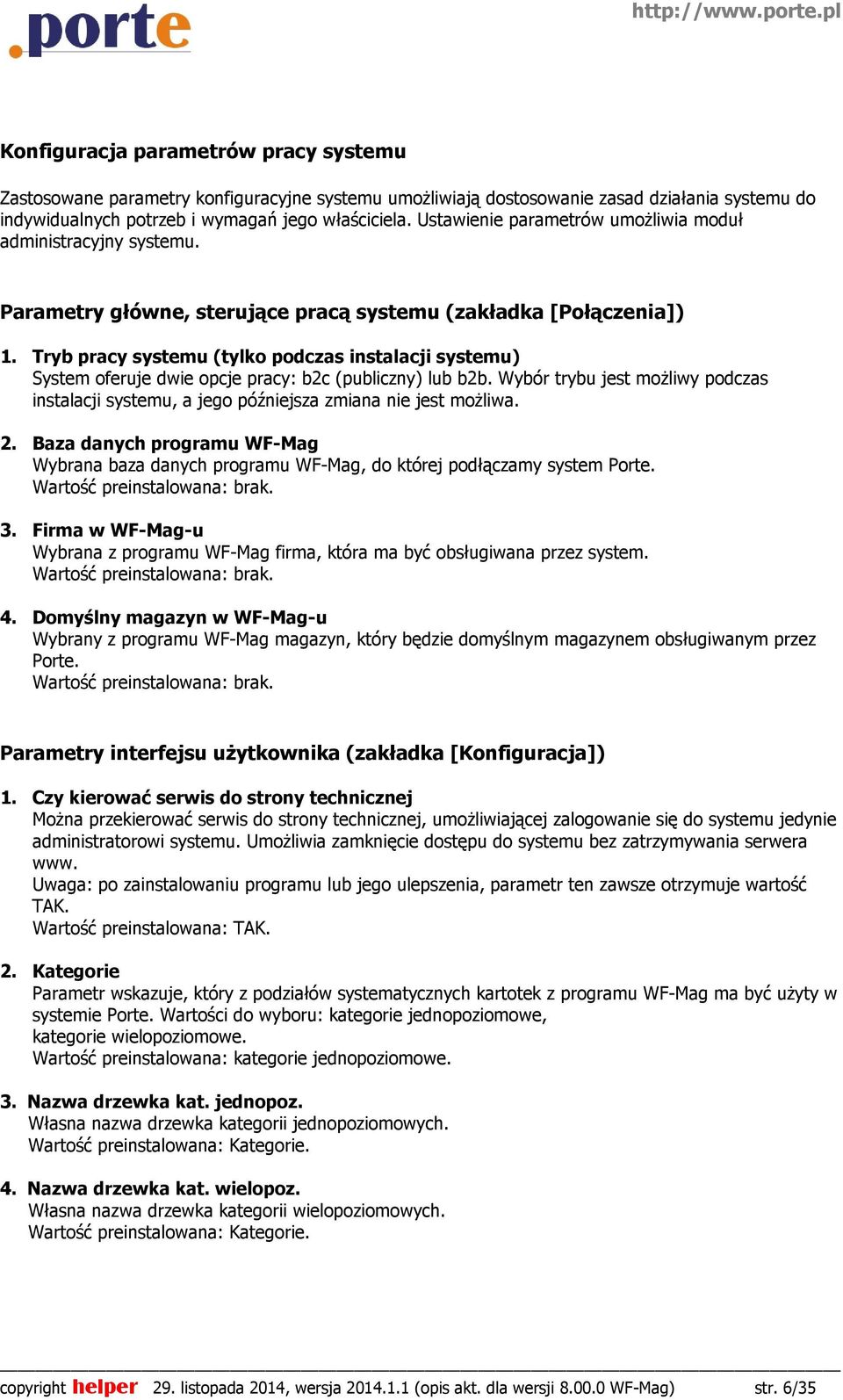 Tryb pracy systemu (tylko podczas instalacji systemu) System oferuje dwie opcje pracy: b2c (publiczny) lub b2b.