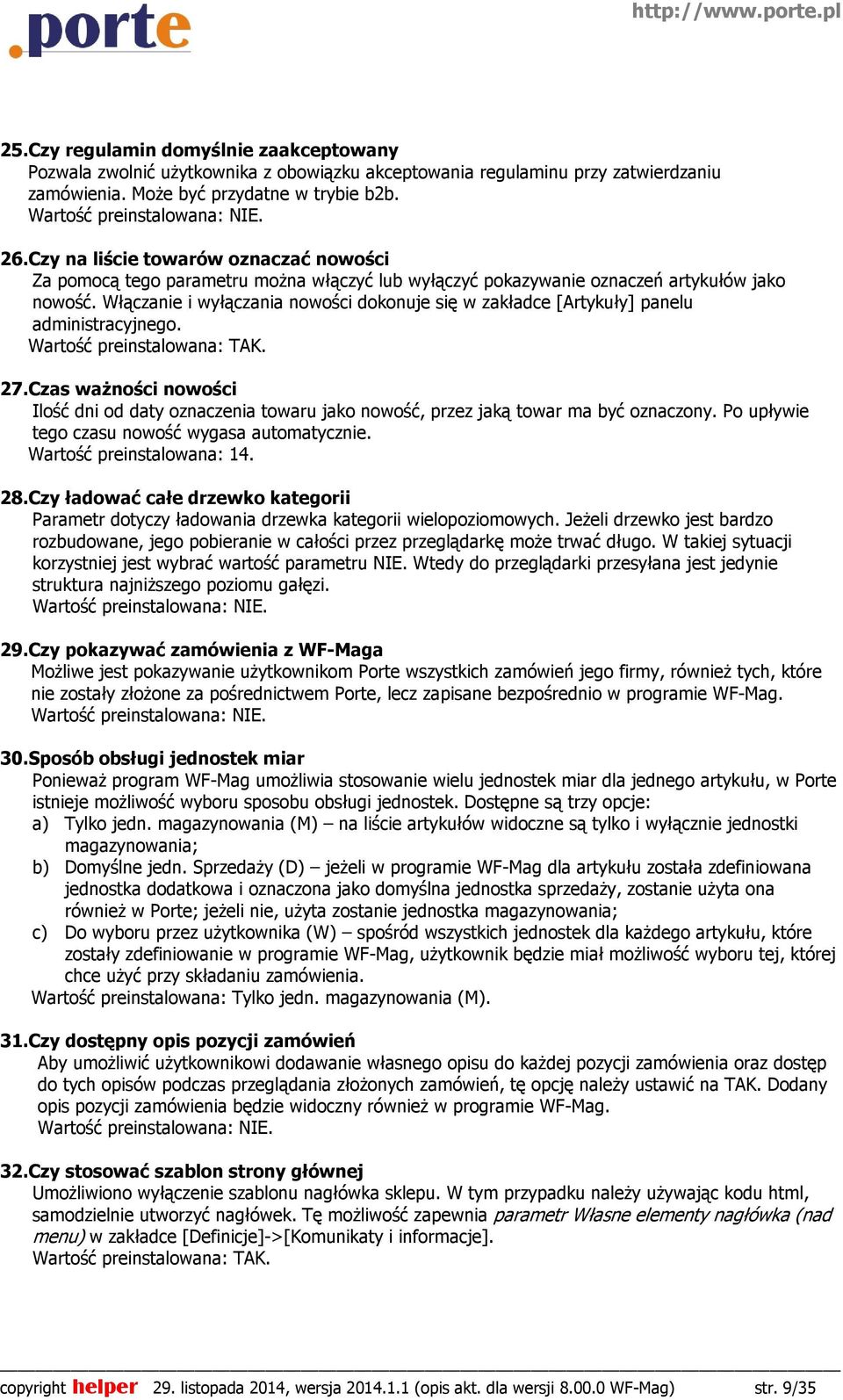 Włączanie i wyłączania nowości dokonuje się w zakładce [Artykuły] panelu administracyjnego. Wartość preinstalowana: TAK. 27.