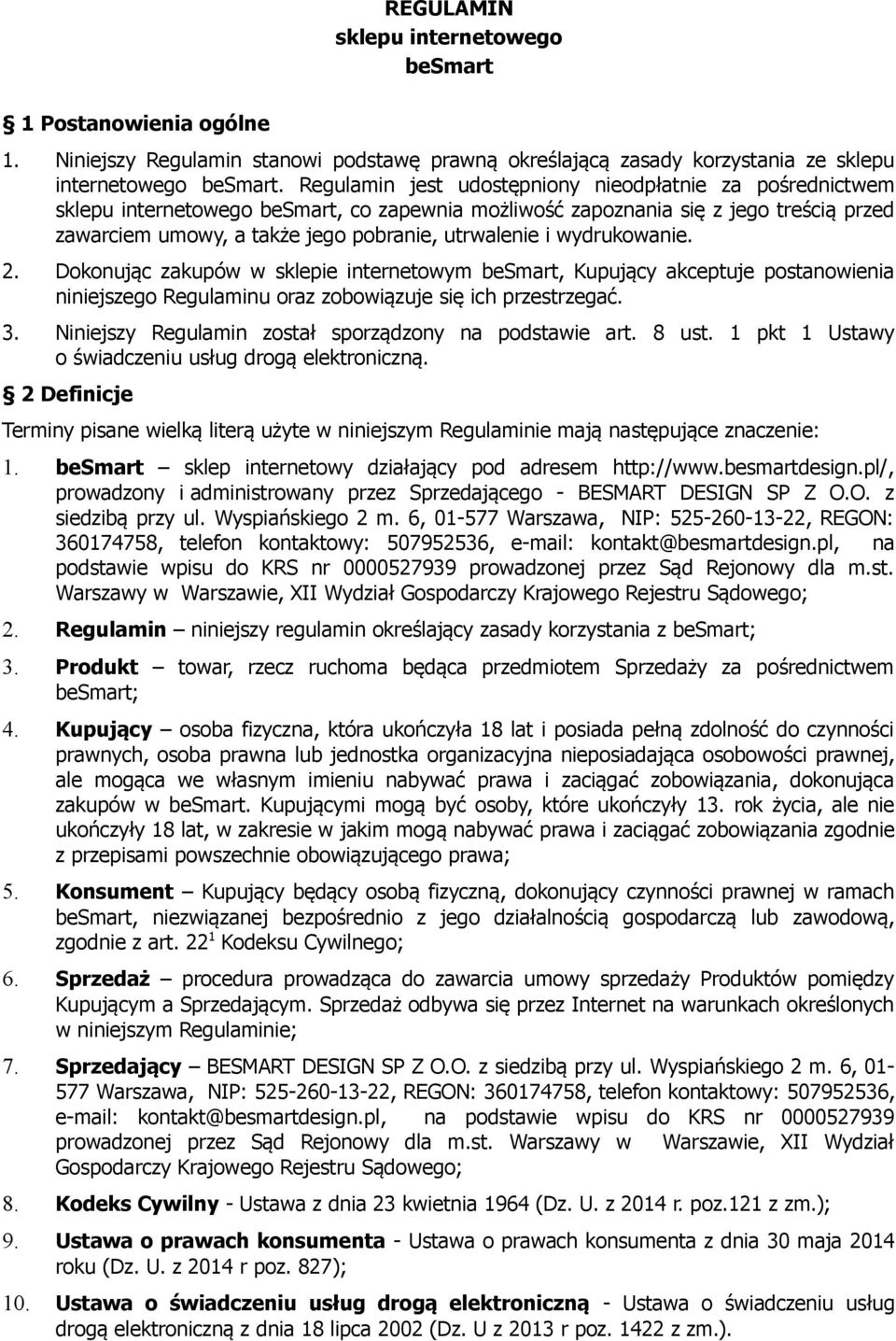 wydrukowanie. 2. Dokonując zakupów w sklepie internetowym besmart, Kupujący akceptuje postanowienia niniejszego Regulaminu oraz zobowiązuje się ich przestrzegać. 3.