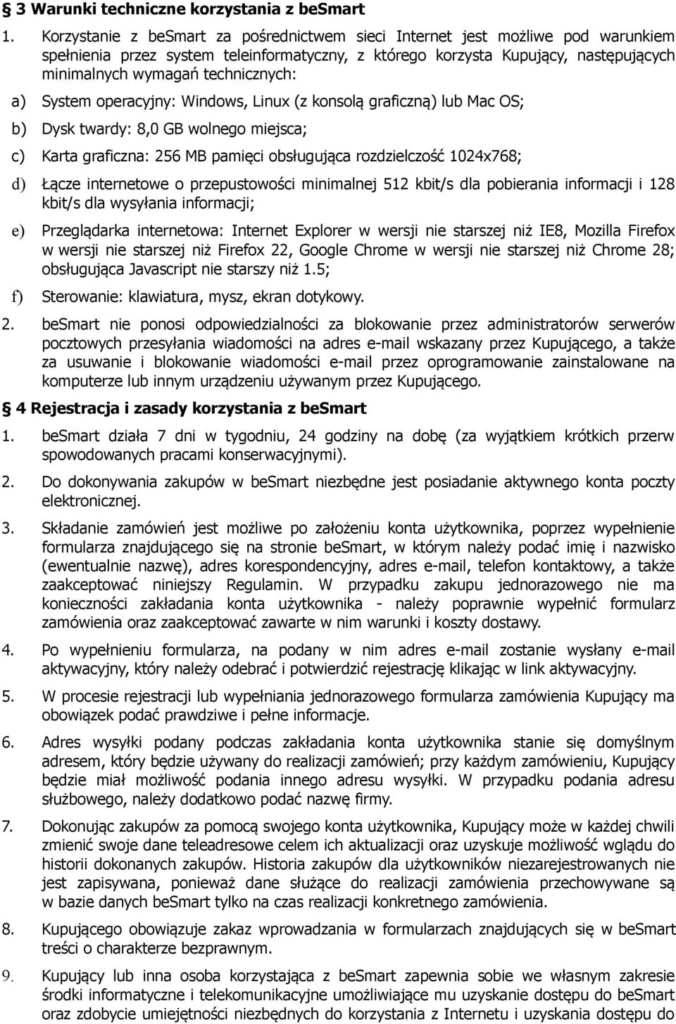 technicznych: a) System operacyjny: Windows, Linux (z konsolą graficzną) lub Mac OS; b) Dysk twardy: 8,0 GB wolnego miejsca; c) Karta graficzna: 256 MB pamięci obsługująca rozdzielczość 1024x768; d)