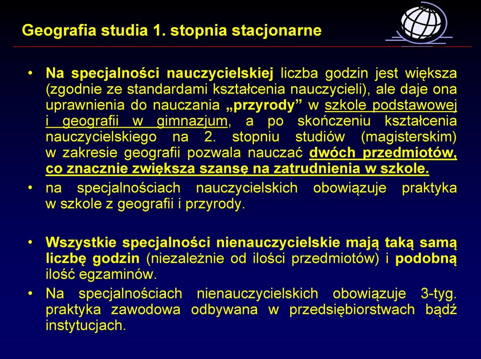 stopniu studiów (magisterskim) w zakresie geografii pozwala nauczać dwóch przedmiotów, co znacznie zwiększa szansę na zatrudnienia w szkole.