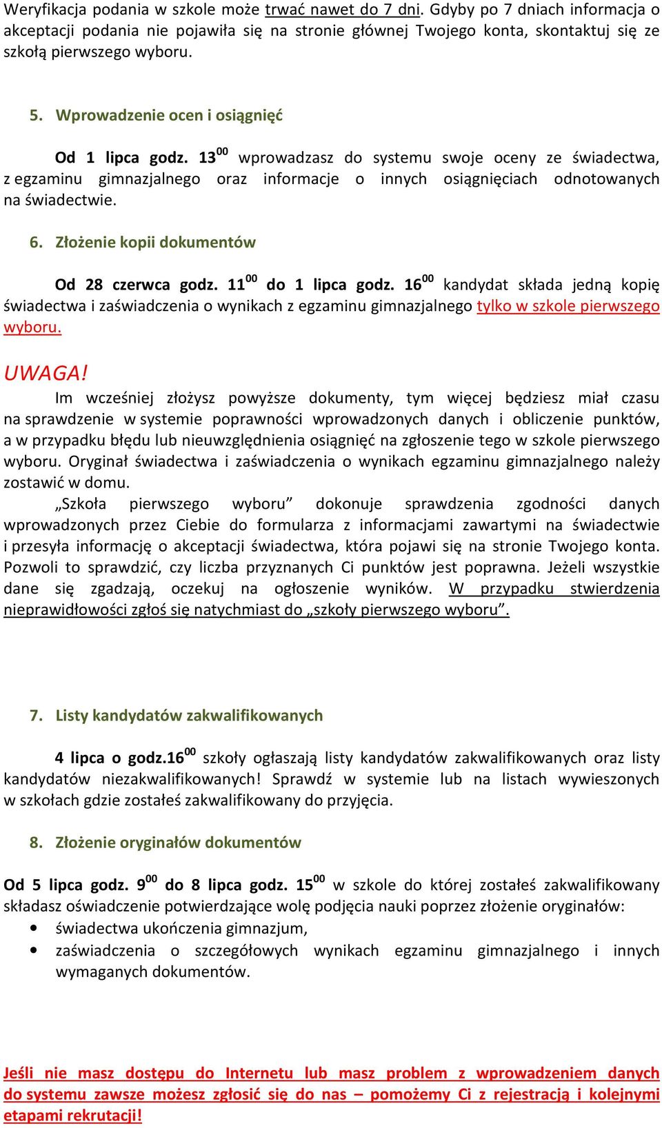 6. Złożenie kopii dokumentów Od 28 czerwca godz. 11 00 do 1 lipca godz.