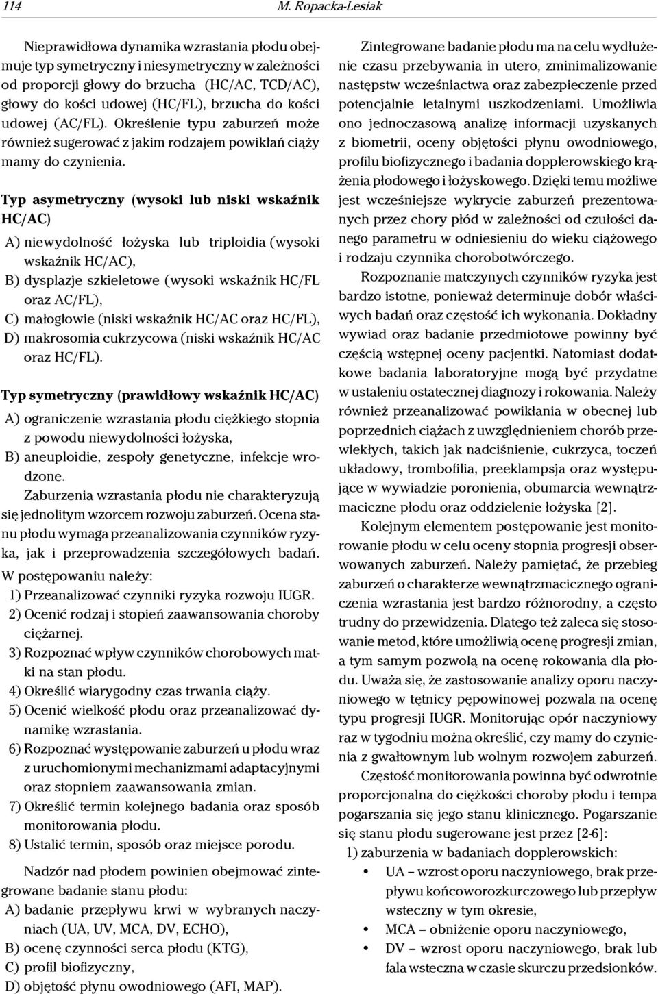 kości udowej (AC/FL). Określenie typu zaburzeń może również sugerować z jakim rodzajem powikłań ciąży mamy do czynienia.