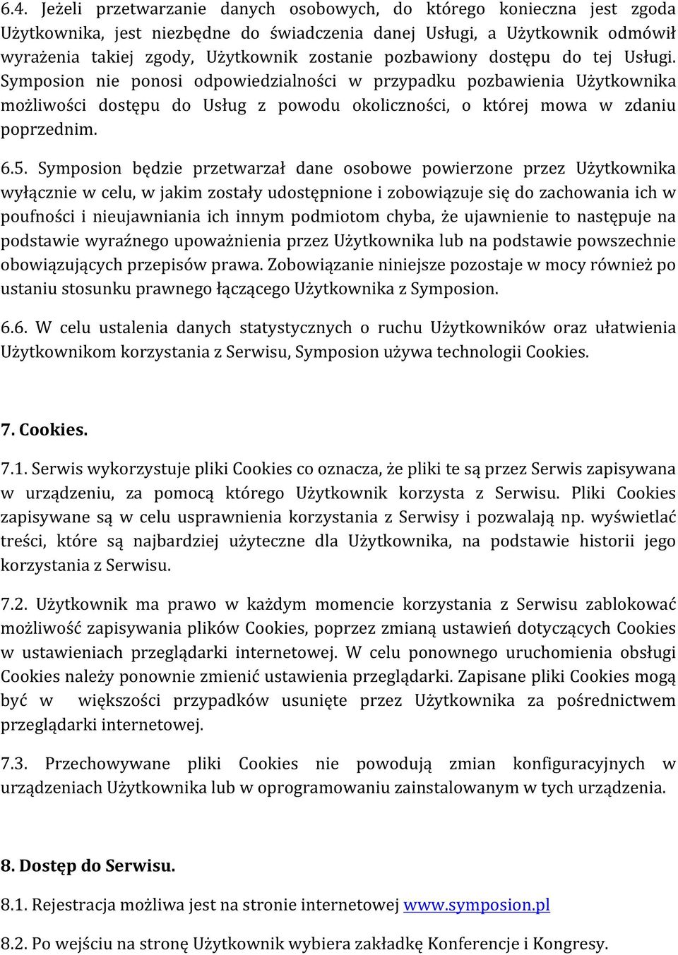 Symposion będzie przetwarzał dane osobowe powierzone przez Użytkownika wyłącznie w celu, w jakim zostały udostępnione i zobowiązuje się do zachowania ich w poufności i nieujawniania ich innym