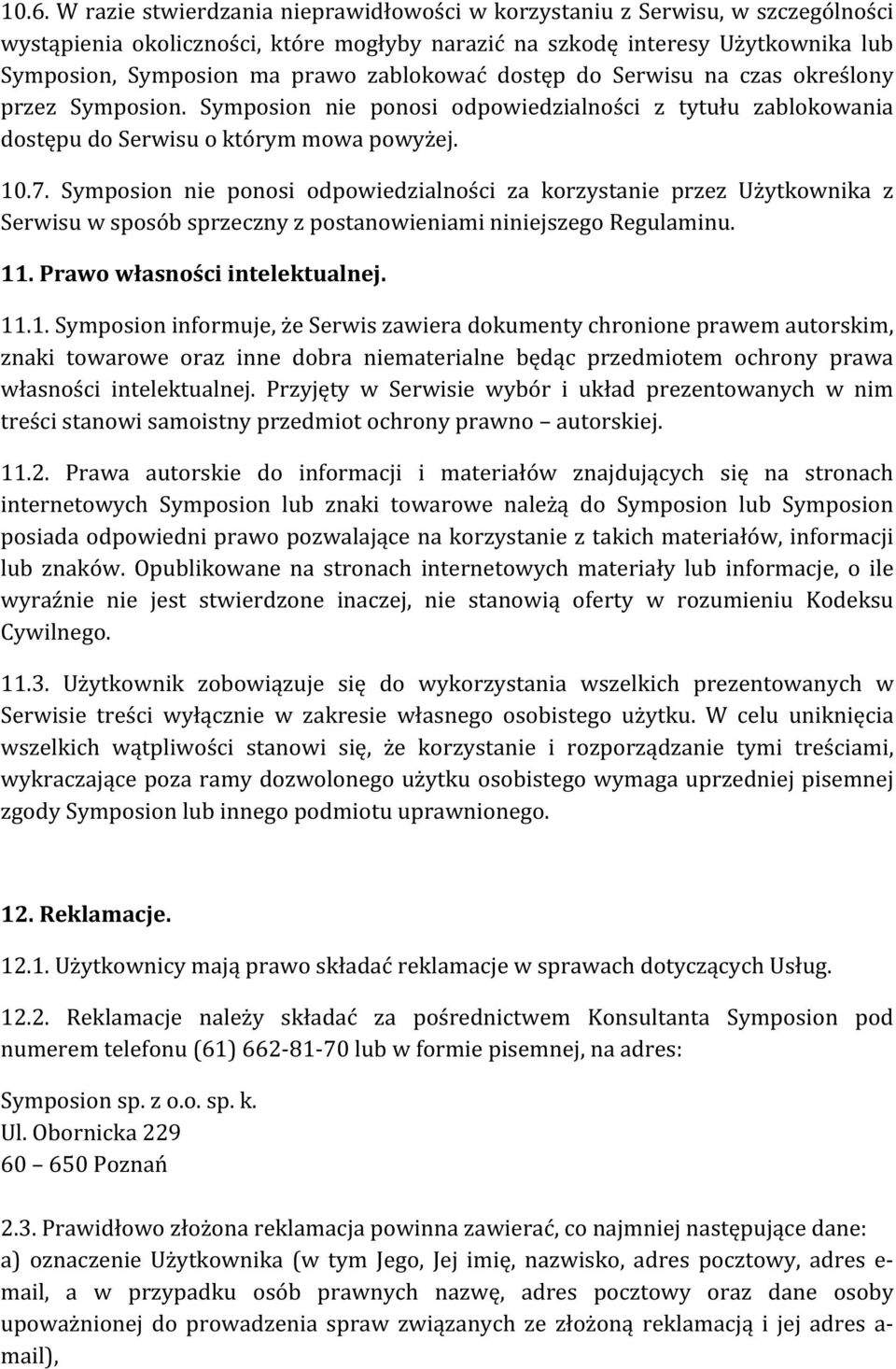 Symposion nie ponosi odpowiedzialności za korzystanie przez Użytkownika z Serwisu w sposób sprzeczny z postanowieniami niniejszego Regulaminu. 11