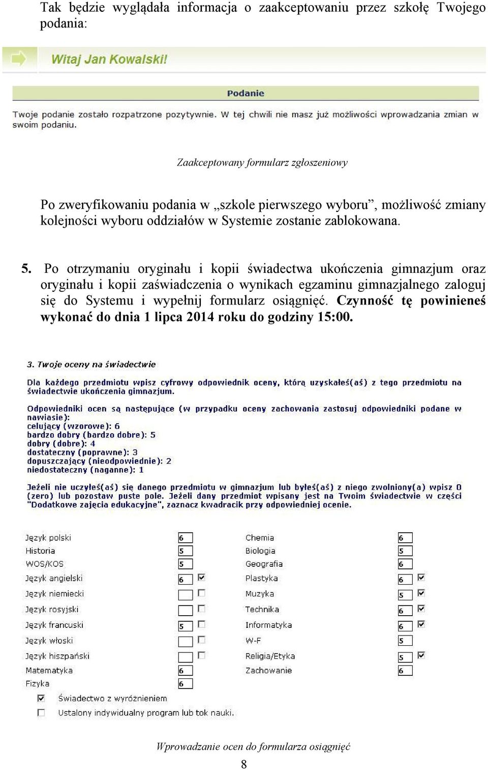 Po otrzymaniu oryginału i kopii świadectwa ukończenia gimnazjum oraz oryginału i kopii zaświadczenia o wynikach egzaminu gimnazjalnego