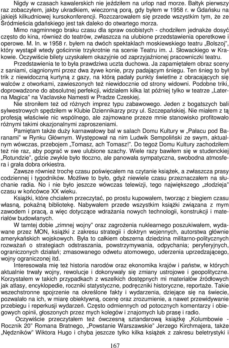 Mimo nagminnego braku czasu dla spraw osobistych - chodziłem jednakże dosyć często do kina, również do teatrów, zwłaszcza na ulubione przedstawienia operetkowe i operowe. M. In. w 1958 r.