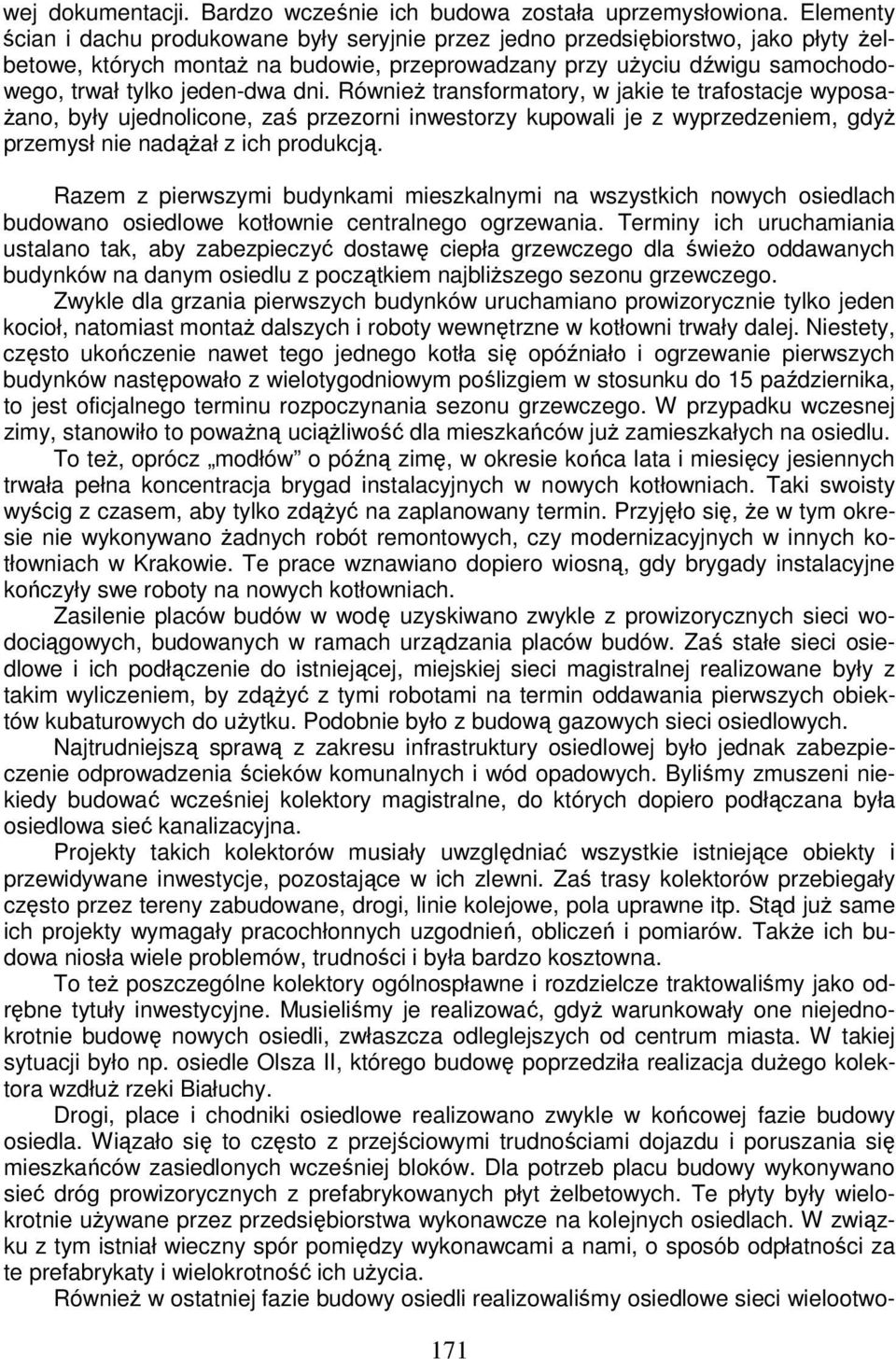 dni. Również transformatory, w jakie te trafostacje wyposażano, były ujednolicone, zaś przezorni inwestorzy kupowali je z wyprzedzeniem, gdyż przemysł nie nadążał z ich produkcją.