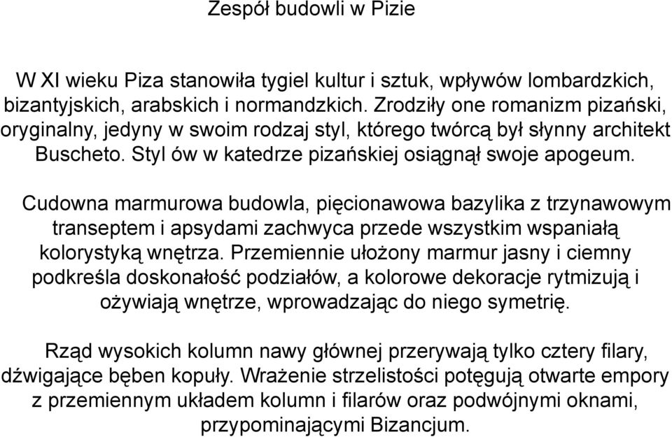 Cudowna marmurowa budowla, pięcionawowa bazylika z trzynawowym transeptem i apsydami zachwyca przede wszystkim wspaniałą kolorystyką wnętrza.