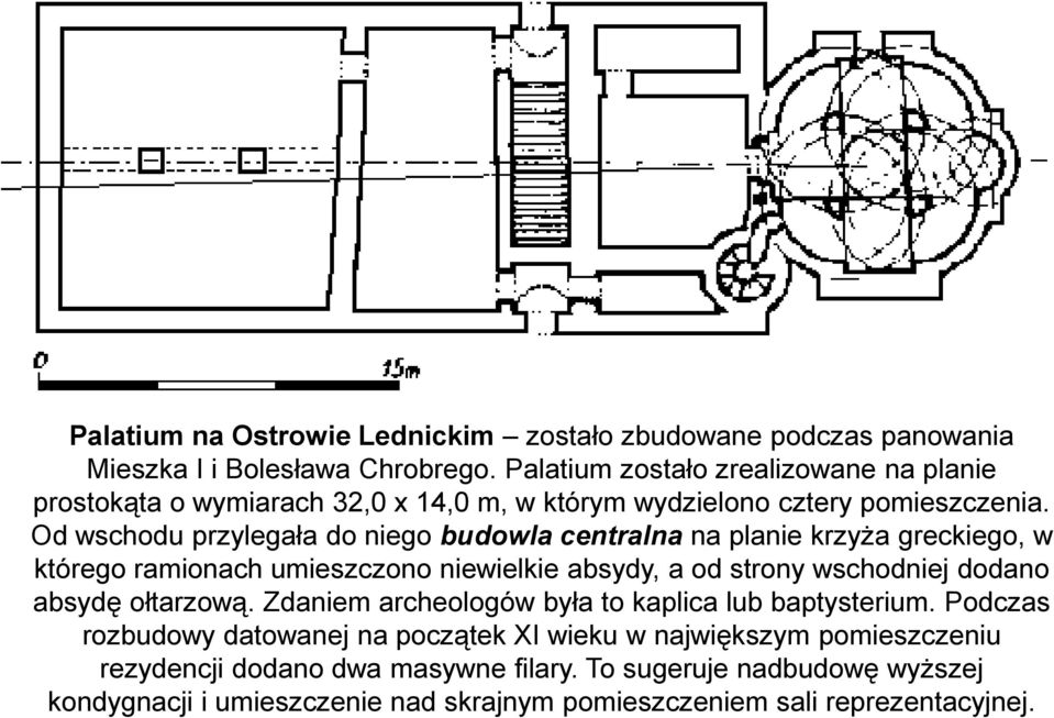 Od wschodu przylegała do niego budowla centralna na planie krzyża greckiego, w którego ramionach umieszczono niewielkie absydy, a od strony wschodniej dodano absydę